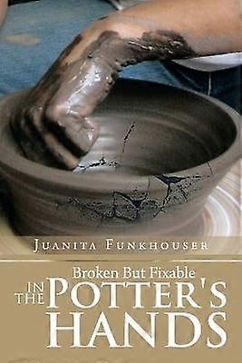Broken But Fixable in the Potter's Hands