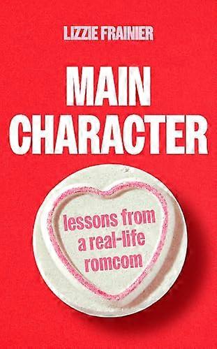 Main Character: Lessons from a Real-life Romcom