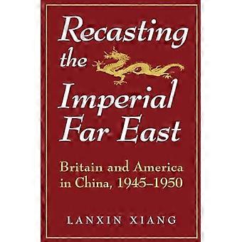 Neufassung des imperialen Fernen Ostens: Großbritannien und Amerika in China, 1945-1950