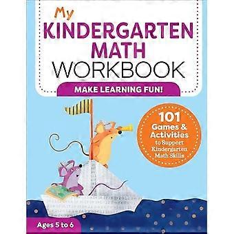 My Kindergarten Math Workbook: 101 Games and Activities to Support Kindergarten Math Skills