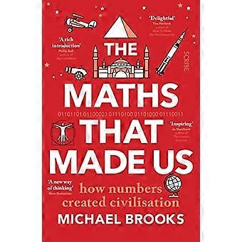 Die Mathematik, die uns gemacht hat: Wie Zahlen Zivilisation schufen