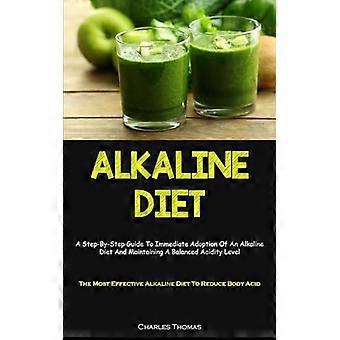Dieta alcalina: una guía paso a paso para la adopción inmediata de una dieta alcalina y el mantenimiento de un nivel de acidez equilibrado (la dieta alcalina más eficaz)