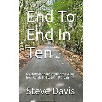 Ende til ende på ti Min historie og enkle guide til sykling fra Lands End til John O'Groats