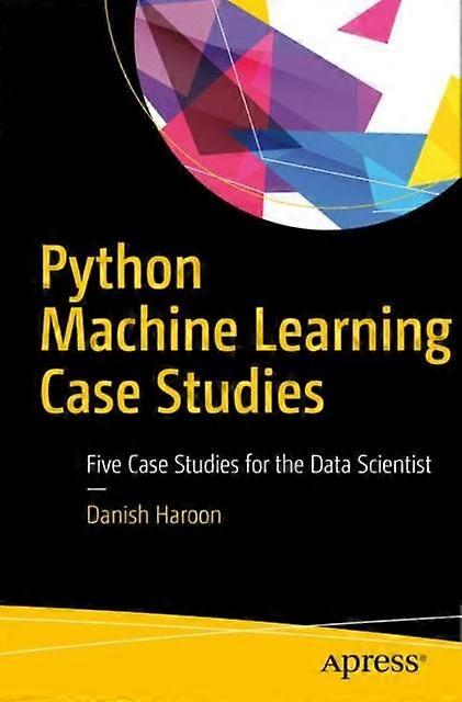 Python Machine Learning Case Studies Five Case Studies For The Data Scientist - Danish Haroon - Paperback - en Book