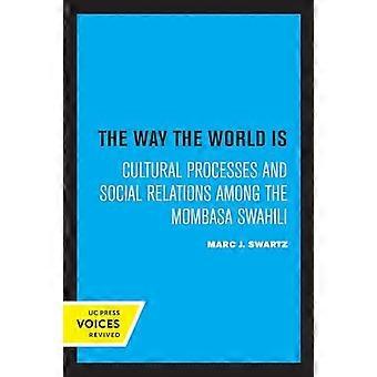 The Way The World Is Cultural Processes And Social Relations Among The Mombasa S - Marc J. Swartz