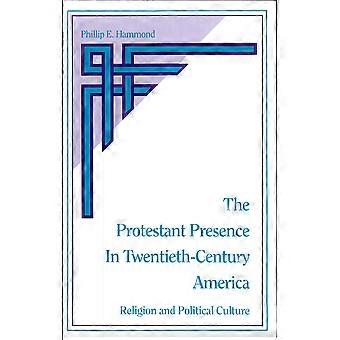 The protestant presence in twentieth-century america religion and political culture