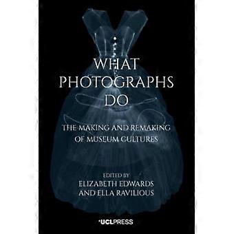 What Photographs Do - UCL Press