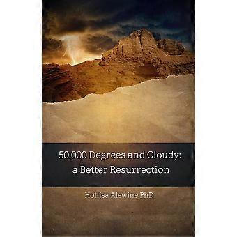 50 000 Degrees And Cloudy A Better Resurrection - Hollisa Alewine PhD - Paperback - en Book
