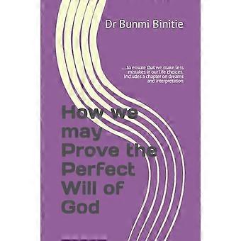 How We May Prove The Perfect Will Of God.to Ensure That We Make Less Mistakes - Bunmi Binitie - Paperback - en Book