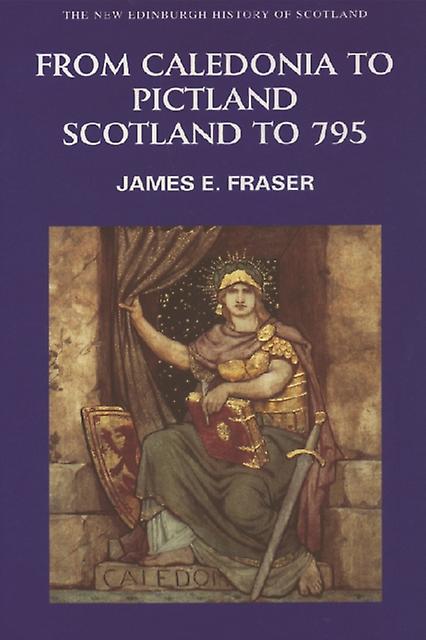 From Caledonia To Pictland by Fraser & James E. Lecturer in Early Scottish History and Culture & University of Edinburgh Paperback Book