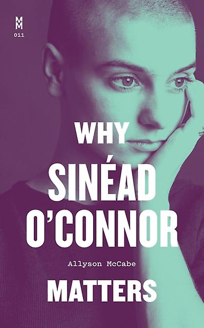 Why Sinead Oconnor Matters by Allyson McCabe Hardback Book