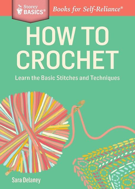 How To Crochet Learn The Basic Stitches And Techniques - Sara Delaney