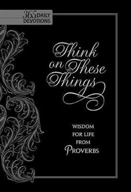 Think On These Things Wisdom For Life From Proverbs - Ray Comfort