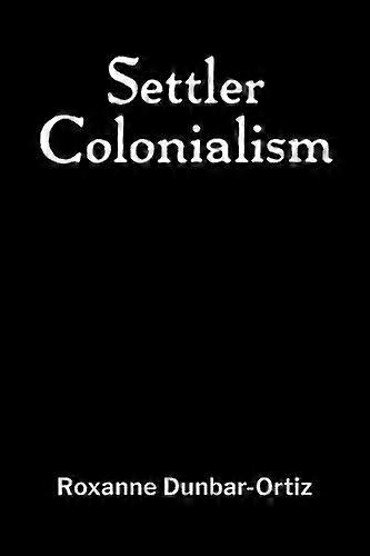Settler Colonialism by Roxanne DunbarOrtiz Paperback