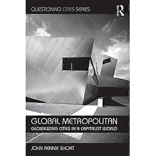 Global Metropolitan: Globalizing Cities in a Capitalist World