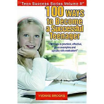 100 Wege, ein erfolgreicher Teenager zu werden Teen Success Series Band II 2