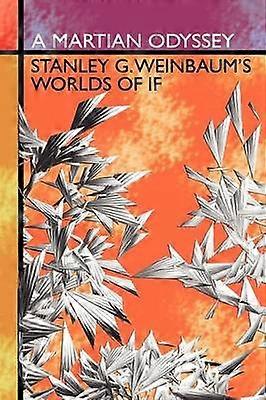 A Martian Odyssey Stanley G Weinbaum's Worlds of If