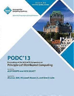 Podc 13 Proceedings of the 2013 ACM Symposium on Principles of Distributed Computing