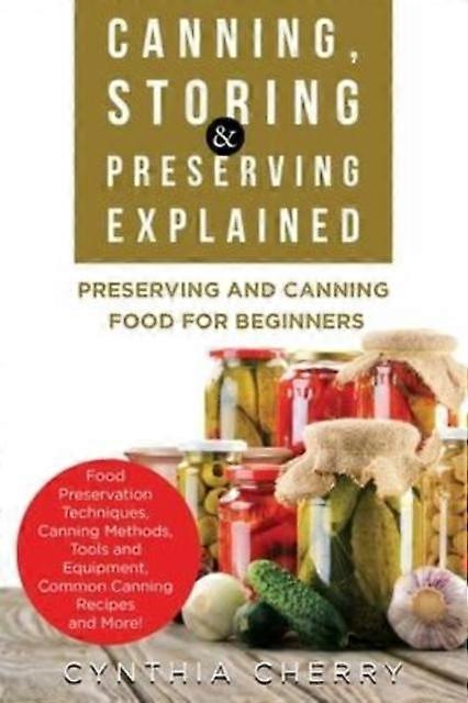 Canning Storing & Preserving Explained - Cynthia Cherry - Reference works - Nrb Publishing - Paperback