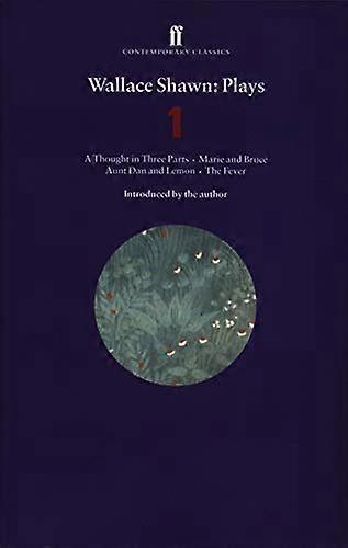 Wallace Shawn Plays 1: A Thought in Three Parts; Marie and Bruce; Aunt Dan and Lemon; The Fever