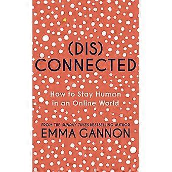 Disconnected How to Stay Human in an Online World