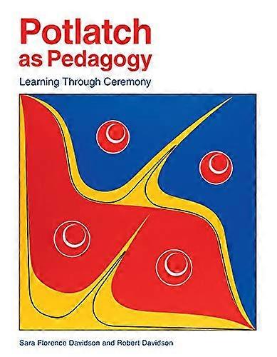 Potlatch as Pedagogy Learning Through Ceremony