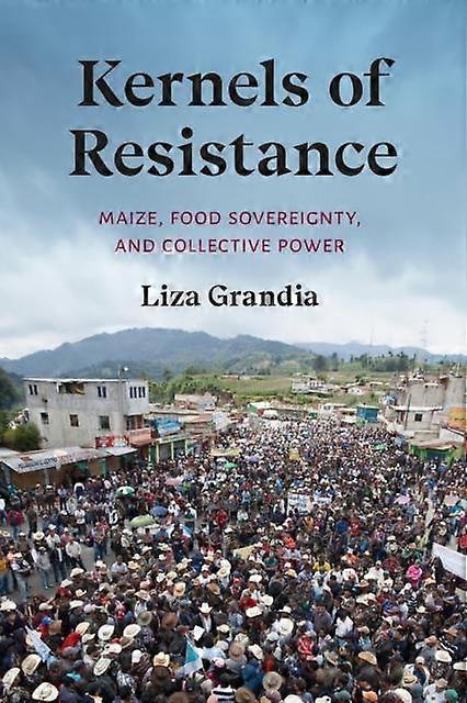 Kernels Of Resistance by Liza Grandia Paperback Book