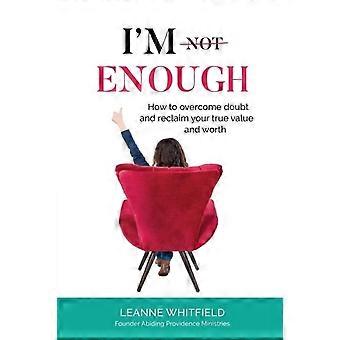 I'm Enough How To Overcome Doubt And Reclaim Your True Value And Worth - Whitfield, Leanne, S - Paperback - en Book