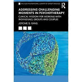 Addressing Challenging Moments In Psychotherapy Clinical Wisdom For Working With - Jerome S. Gans