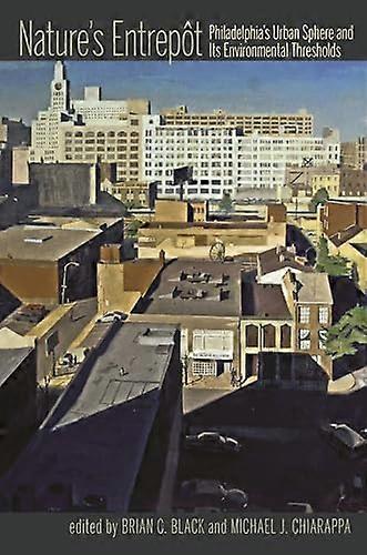 Natures Entrepot: Philadelphias Urban Sphere and Its Environmental Thresholds