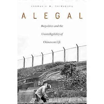 Alegal Biopolitics and the Unintelligibility of Okinawan Life