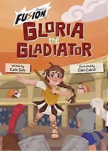 Gloria The Gladiator - Katie Dale