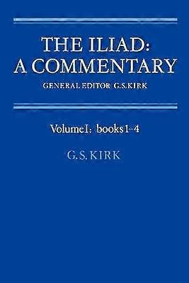 The Iliad: A Commentary: Volume 1 Books 1-4
