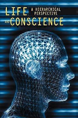 Life and Conscience A hierarchical perspective