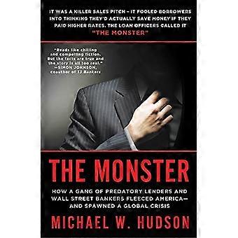The Monster: How a Gang of Predatory Lenders and Wall Street Bankers Fleeceed America- And Spawned a Global Crisis
