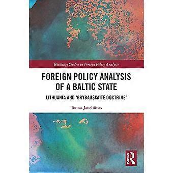 Baltian valtion ulkopoliittinen analyysi: Liettua ja "Grybauskaite Doctrine" (Routledge Studies in Foreign Policy Analysis)