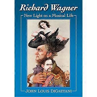 Richard Wagner: Neues Licht auf ein musikalisches Leben
