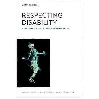 Respecting Disability Attitudes Ideals and Relationships