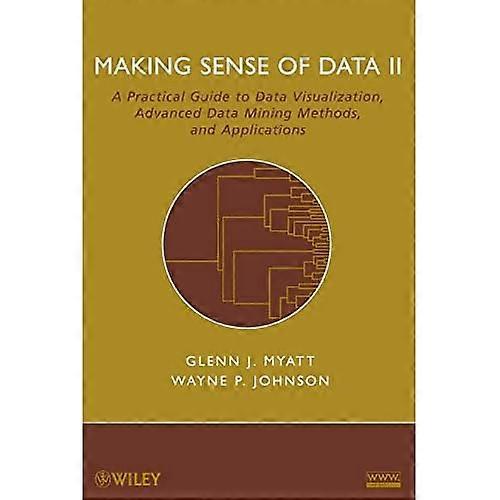 Making Sense of Data II: A Practical Guide to Data Visualization, Advanced Data Mining Methods, and Applications