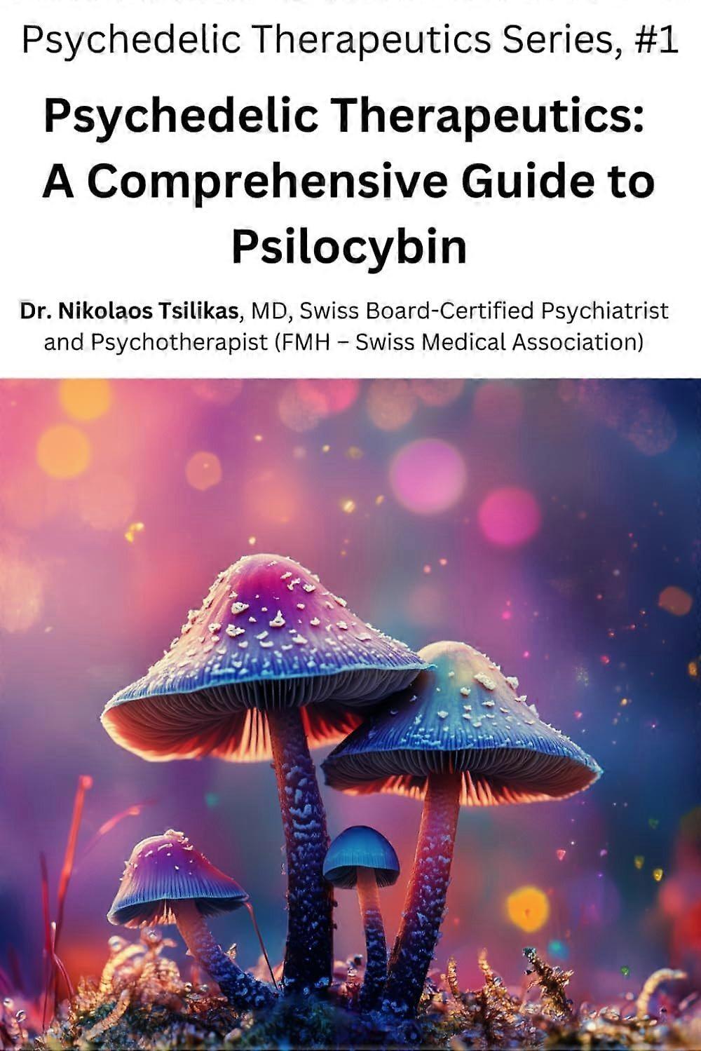 Psychedelic therapeutics a comprehensive guide to psilocybin