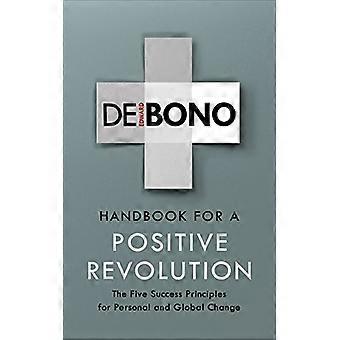 Handbook for a Positive Revolution The Five Success Principles for Personal and Global Change