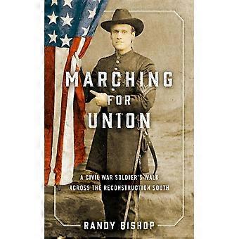 Marchando pela União: A Caminhada de um Soldado da Guerra Civil pelo Sul em Reconstrução - Randy Bishop - Capa Dura - Livro em Inglês - História