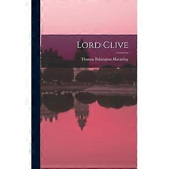 Lord Clive - Thomas Babington Macaulay - Hardcover - English Book - History