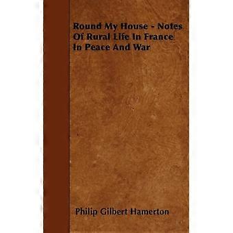 Round My House - Notes Of Rural Life In France In Peace And War - Philip Gilbert Hamerton - Paperback - English Book - History