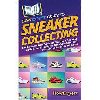 Howexpert Guide To Sneaker Collecting The Ultimate Handbook For Starting A Sneak