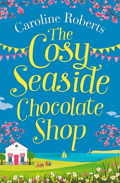 The Cosy Seaside Chocolate Shop by Caroline Roberts Paperback Book
