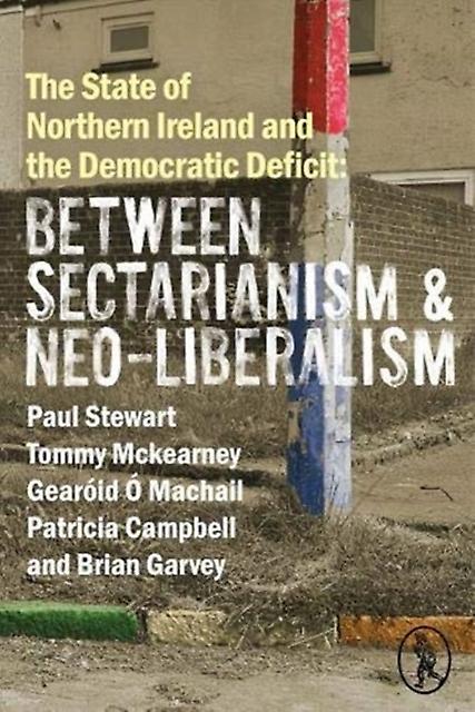 The State Of Northern Ireland And The Democratic Deficit Between Sectarianism An by Brian Garvey Paperback Book