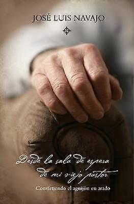 Desde La Sala de Espera de Mi Viejo Pastor