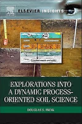 Explorations into a Dynamic Process-Oriented Soil Science