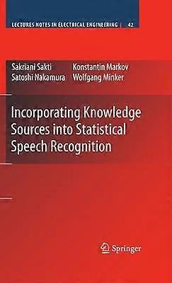 Incorporating Knowledge Sources into Statistical Speech Recognition